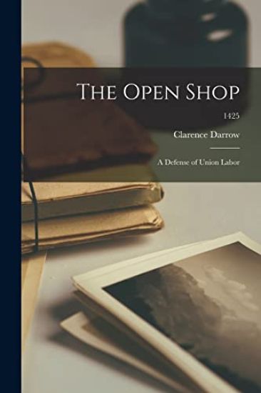 The Open Shop: a Defense of Union Labor; 1425