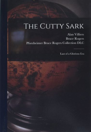 The Cutty Sark; Last of a Glorious Era