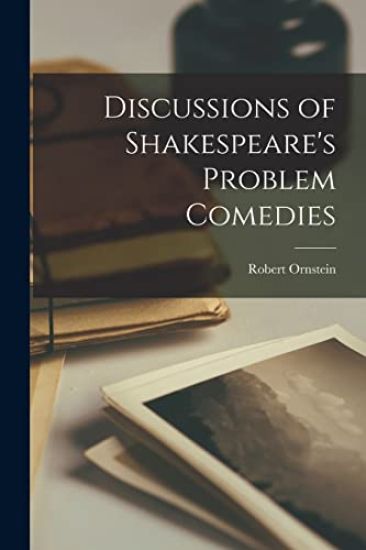 Discussions of Shakespeare's Problem Comedies