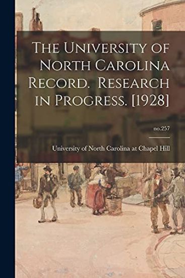 The University of North Carolina Record. Research in Progress. [1928]; no.257