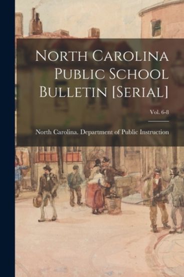 North Carolina Public School Bulletin [serial]; Vol. 6-8