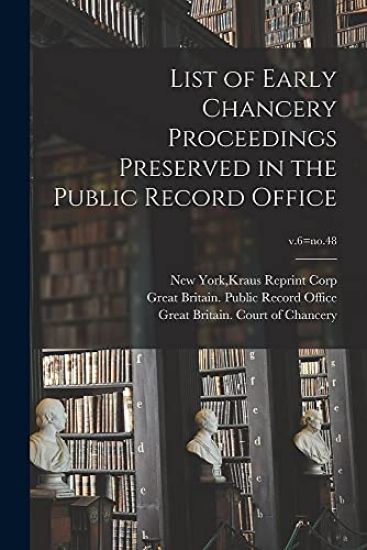 List of Early Chancery Proceedings Preserved in the Public Record Office; v.6=no.48