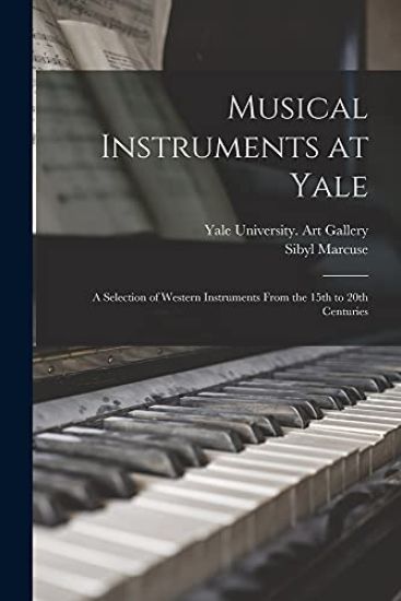 Musical Instruments at Yale: a Selection of Western Instruments From the 15th to 20th Centuries