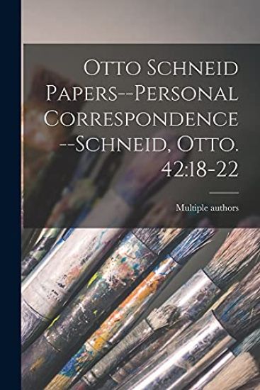 Otto Schneid Papers--Personal Correspondence--Schneid, Otto. 42: 18-22