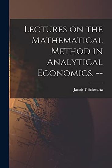 Lectures on the Mathematical Method in Analytical Economics. --