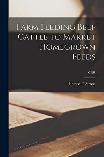 Farm Feeding Beef Cattle to Market Homegrown Feeds; C453