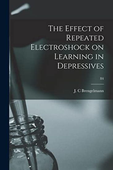 The Effect of Repeated Electroshock on Learning in Depressives; 84