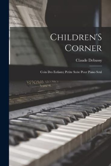 Children'S Corner: Coin Des Enfants; Petite Suite Pour Piano Seul