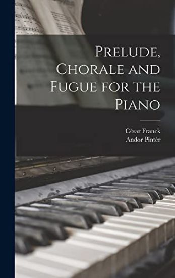 Prelude, Chorale and Fugue for the Piano