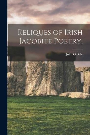 Reliques of Irish Jacobite Poetry;