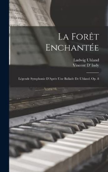 La Forêt Enchantée: Légende Symphonie D'Après Une Ballade De Uhland. Op. 8