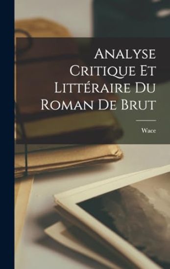 Analyse Critique Et Littéraire Du Roman De Brut