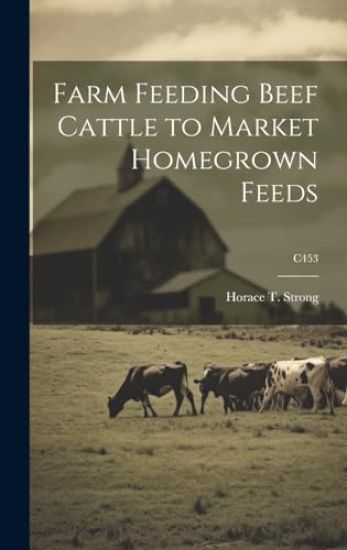 Farm Feeding Beef Cattle to Market Homegrown Feeds; C453