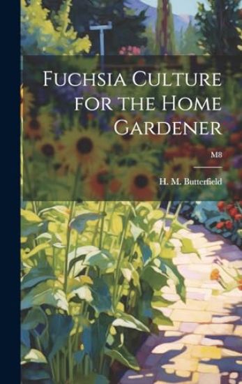 Fuchsia Culture for the Home Gardener; M8