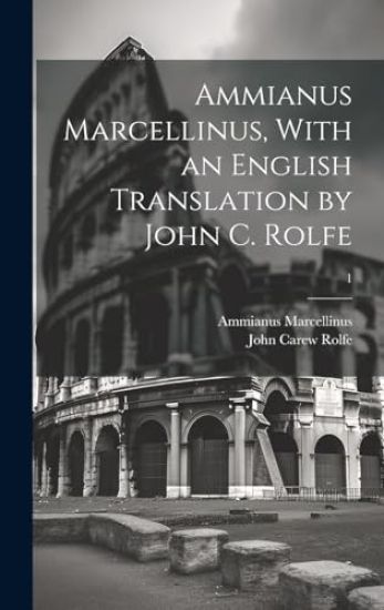 Ammianus Marcellinus, With an English Translation by John C. Rolfe; 1