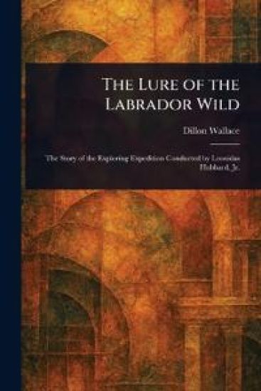 The Lure of the Labrador Wild