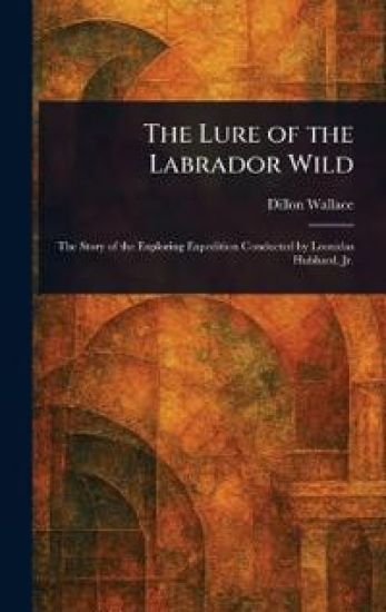 The Lure of the Labrador Wild