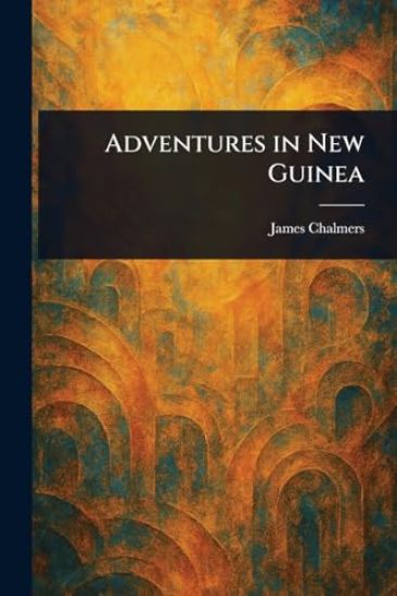 Adventures in New Guinea