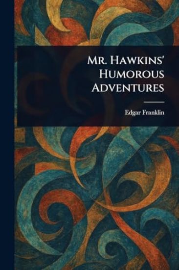 Mr. Hawkins' Humorous Adventures
