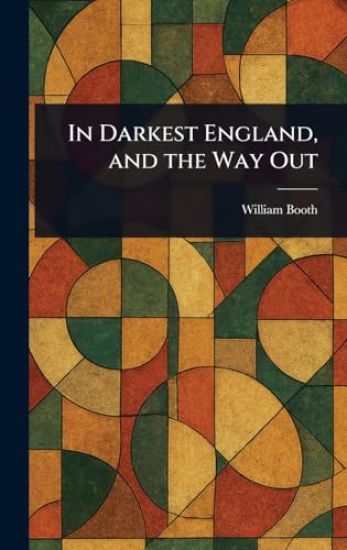 In Darkest England, and the Way Out