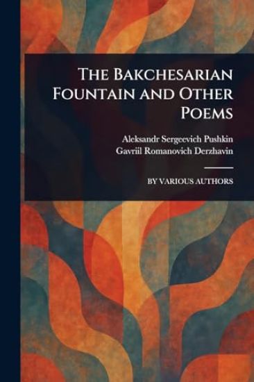 The Bakchesarian Fountain and Other Poems