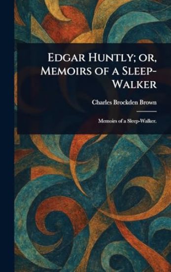 Edgar Huntly; or, Memoirs of a Sleep-Walker
