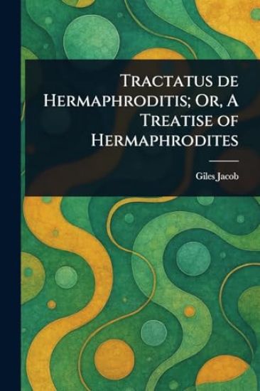Tractatus De Hermaphroditis; Or, A Treatise of Hermaphrodites – Giles Jacob, kirjan kansikuva