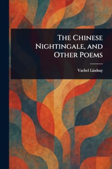 The Chinese Nightingale, and Other Poems