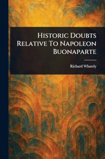 Historic Doubts Relative To Napoleon Buonaparte