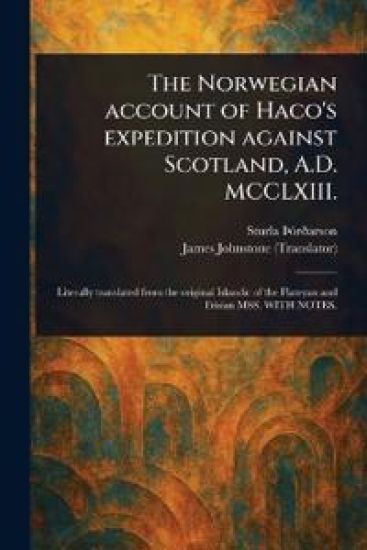 The Norwegian Account of Haco's Expedition Against Scotland, A.D. MCCLXIII.