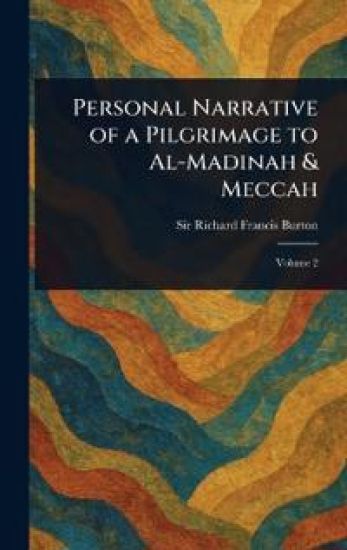 Personal Narrative of a Pilgrimage to Al-Madinah & Meccah