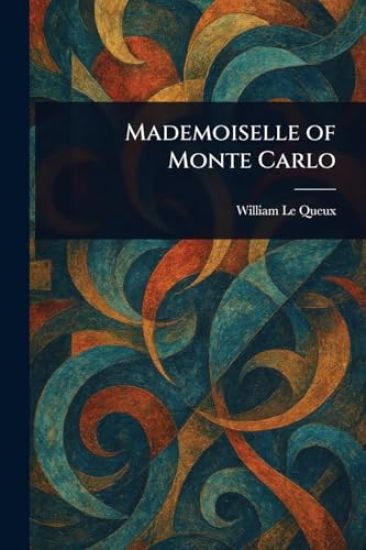 Mademoiselle of Monte Carlo – William Le Queux, kirjan kansikuva