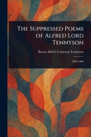 The Suppressed Poems of Alfred Lord Tennyson – Alfred Tennyson Baron Tennyson, kirjan kansikuva