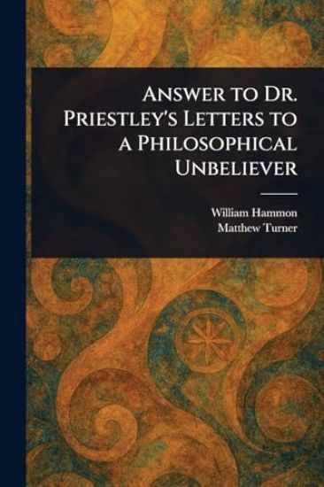 Answer to Dr. Priestley's Letters to a Philosophical Unbeliever