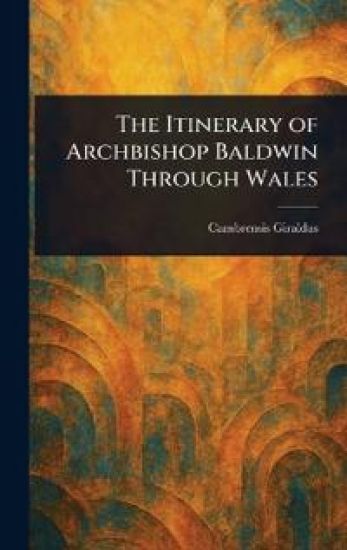 The Itinerary of Archbishop Baldwin Through Wales