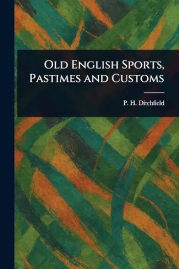 Old English Sports, Pastimes and Customs