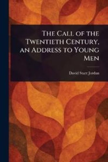 The Call of the Twentieth Century, an Address to Young Men