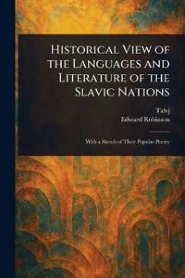 Historical View of the Languages and Literature of the Slavic Nations