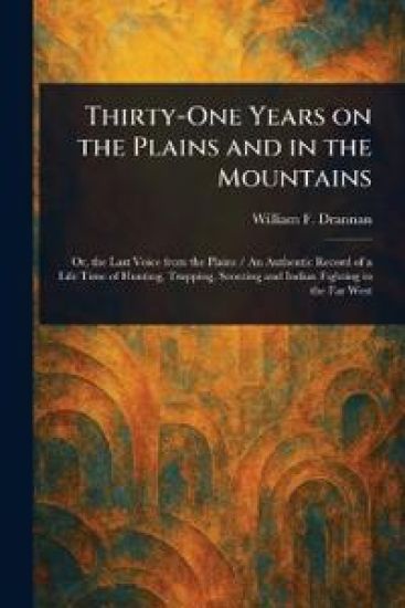 Thirty-One Years on the Plains and in the Mountains