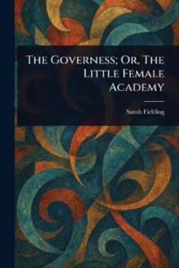 The Governess; Or, The Little Female Academy