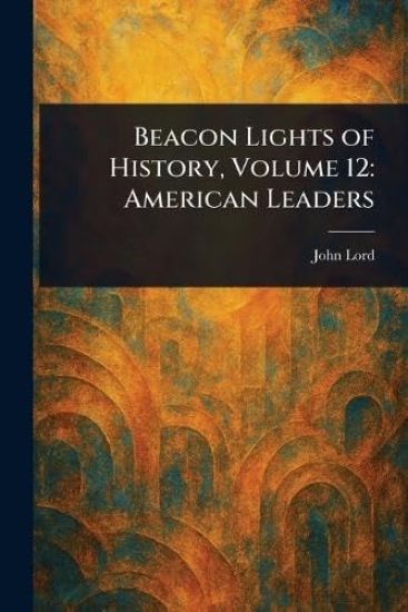 Beacon Lights of History, Volume 12