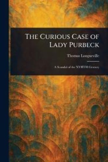 The Curious Case of Lady Purbeck