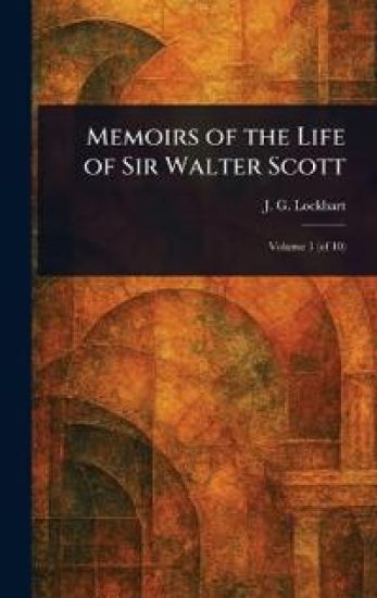 Memoirs of the Life of Sir Walter Scott