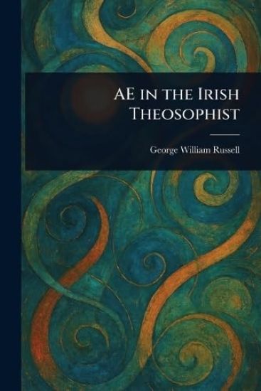 AE in the Irish Theosophist