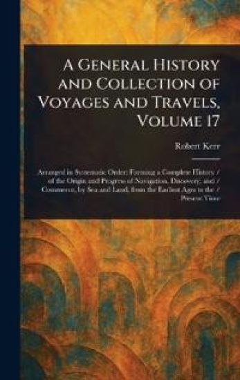 A General History and Collection of Voyages and Travels, Volume 17
