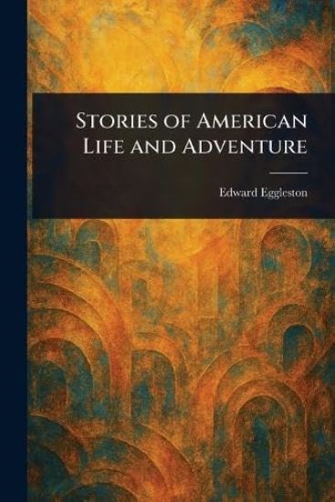 Stories of American Life and Adventure