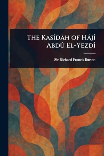 The Kasîdah of Hâjî Abdû El-Yezdî