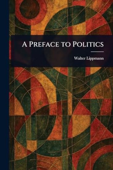 A Preface to Politics – Walter Lippmann, kirjan kansikuva