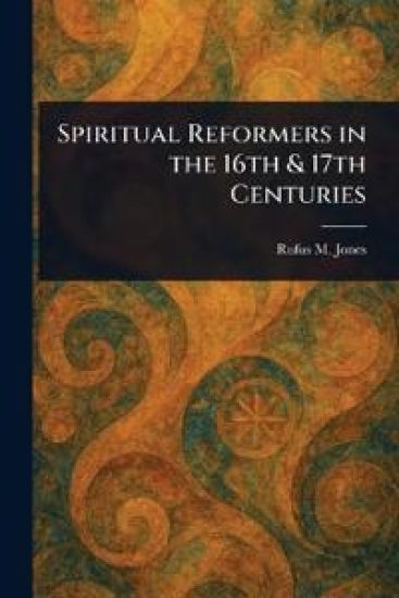 Spiritual Reformers in the 16th & 17th Centuries
