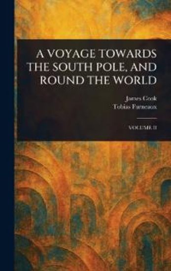 A Voyage Towards the South Pole, and Round the World